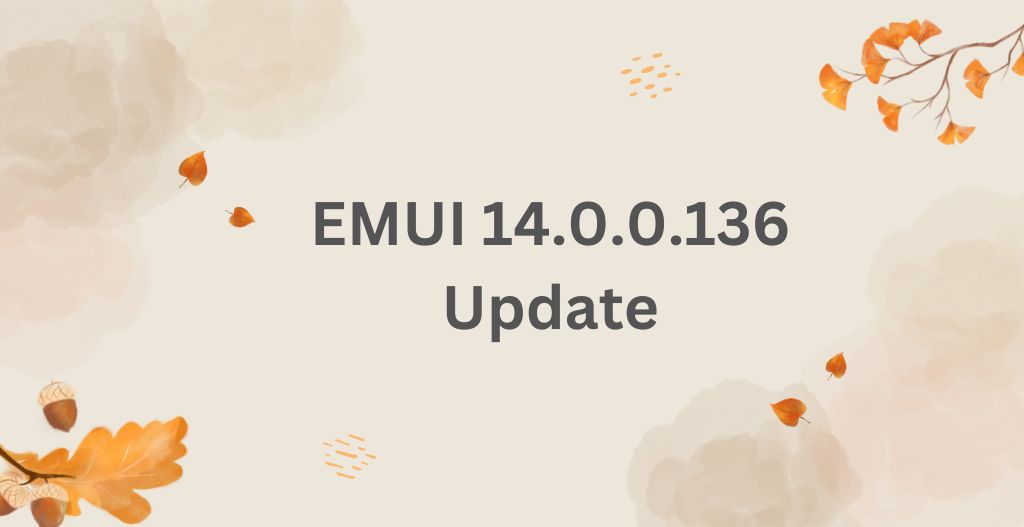 Huawei EMUI 14.0.0.136 Update