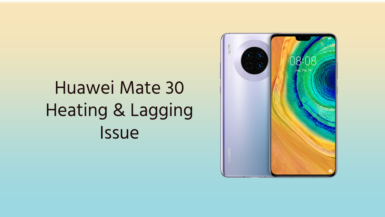 Huawei Mate 30 heating lagging issue